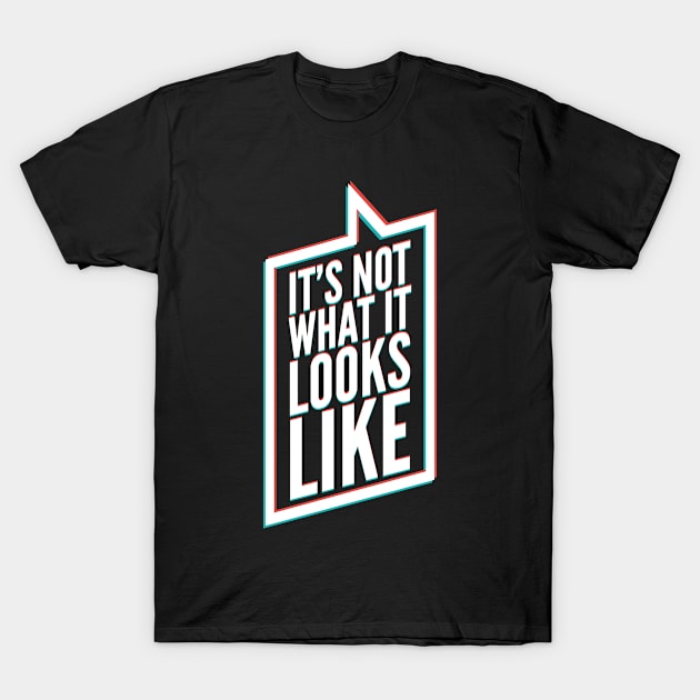 It's Not What It Looks Like (v2) T-Shirt by bluerockproducts